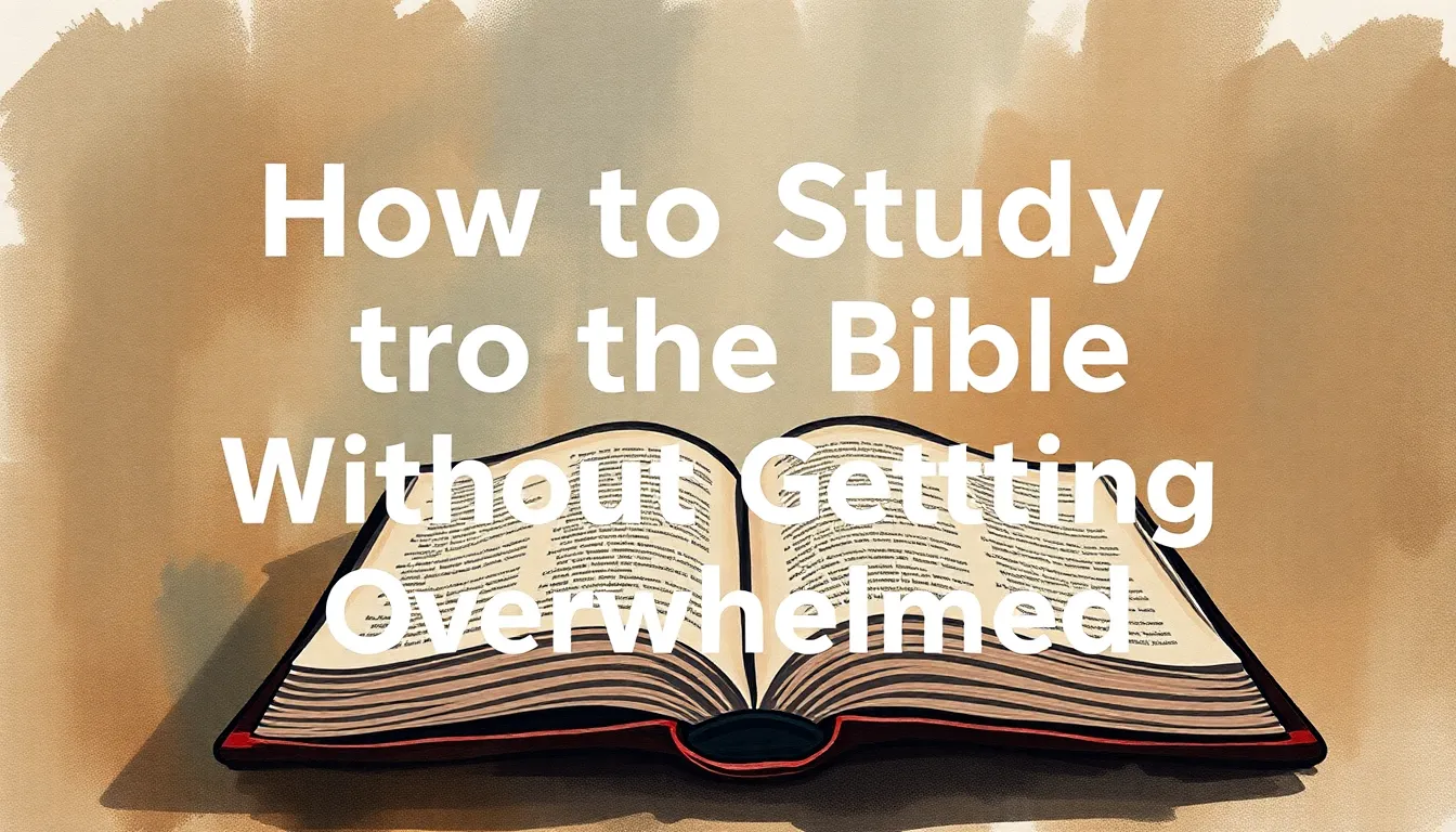 How to Study the Bible Without Getting Overwhelmed